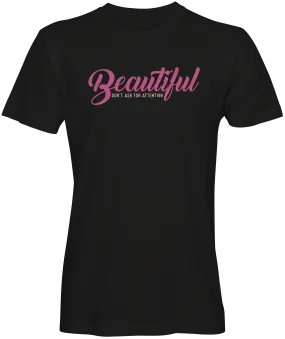 Beautiful Don't Ask for Attention  Unisex T-shirts