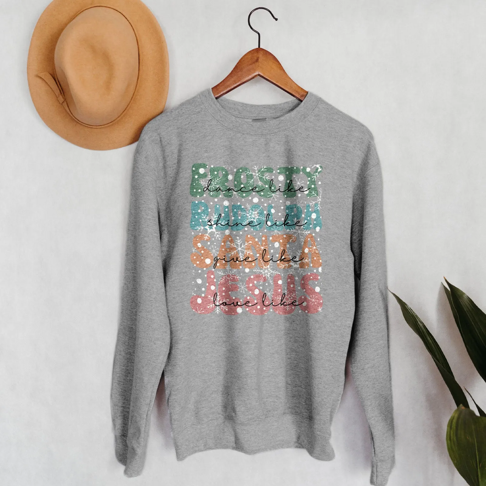 Dance Like Frosty Shine like Rudolph Give like Santa Love Like Jesus Sweatshirt