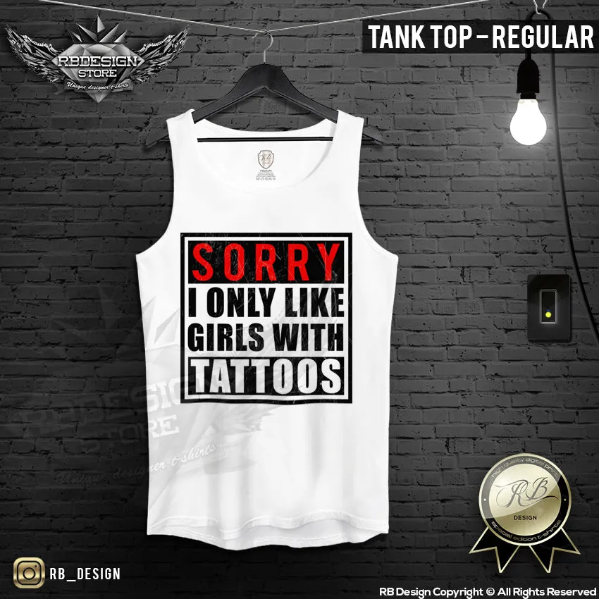 Funny Saying T-shirt Sorry I only like Girls With Tattoos Top MD183